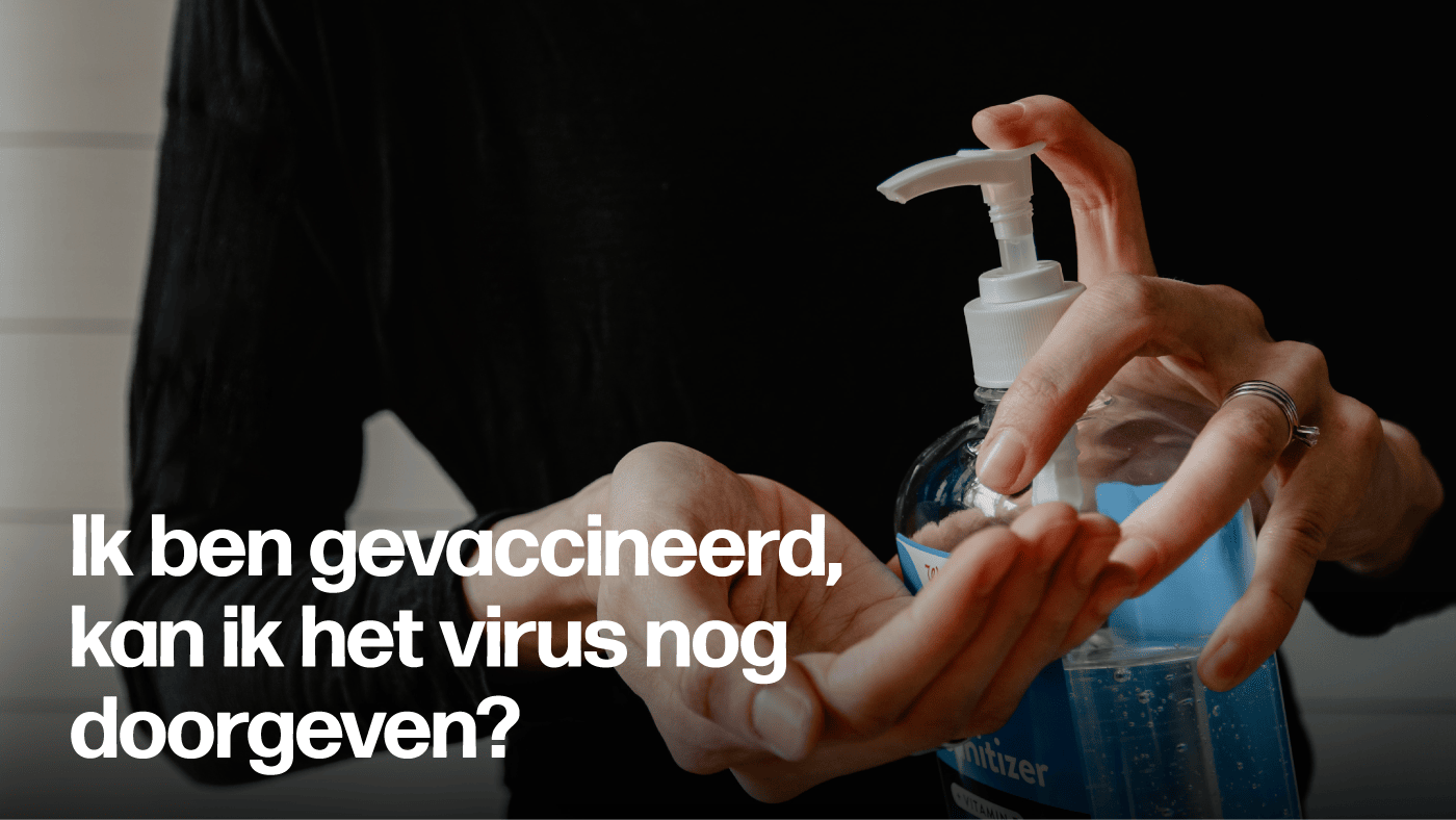 Hoelang werken vaccins? Wat als ik symptomen heb, maar gevaccineerd ben