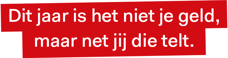 Dit jaar is het niet je geld, maar net jij die telt.