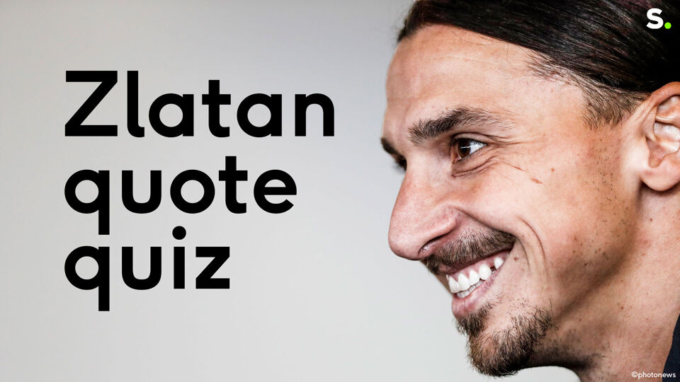 Kan jij de Zlatan-quotes onderscheiden van de rest?